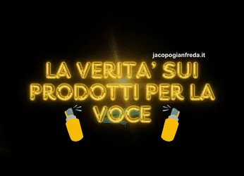 TUTTA LA VERITA’ SUI “MIGLIORI PRODOTTI E RIMEDI PER LA VOCE”  – Jacopo Gianfreda